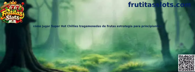 Guía visual para aprender a jugar Super Hot Chillies, una tragamonedas temática de frutas