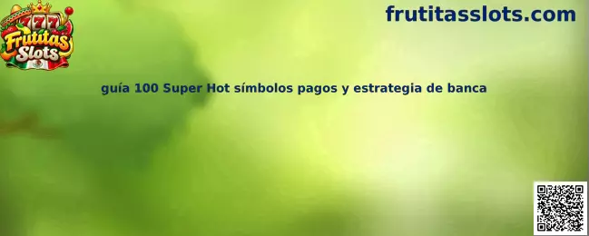 Guía 100 Super Hot símbolos pagos y estrategia de banca