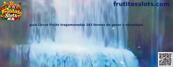 Guía Circus Fruits tragamonedas 243 formas de ganar y estrategia