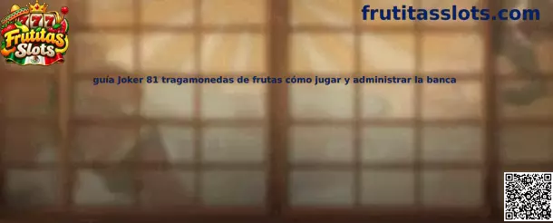 Guía Joker 81 tragamonedas de frutas cómo jugar y administrar la banca