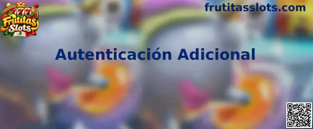Autenticación Adicional Frutitas Slots