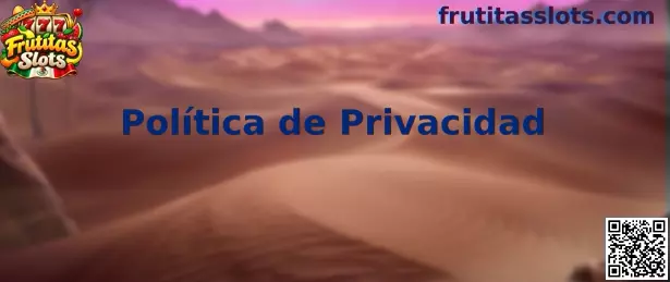 Política de privacidad de Frutitas Slots