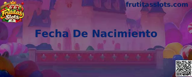 Fecha de nacimiento en Frutitas Slots